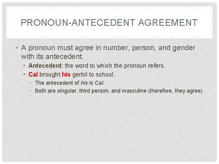 PRONOUN-ANTECEDENT AGREEMENT • A pronoun must agree in number, person, and gender with its