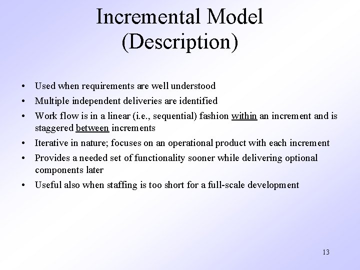 Incremental Model (Description) • Used when requirements are well understood • Multiple independent deliveries