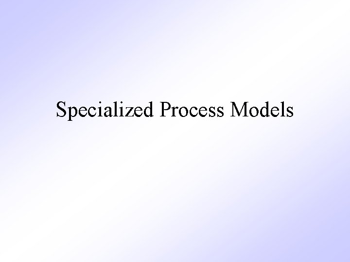 Specialized Process Models 