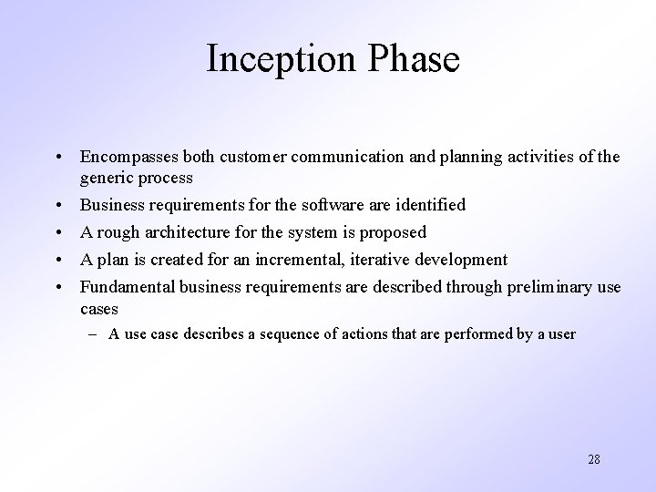 Inception Phase • Encompasses both customer communication and planning activities of the generic process