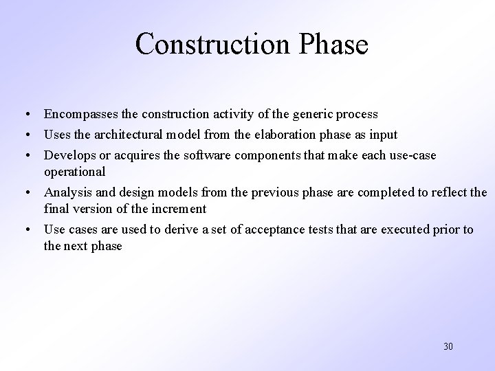 Construction Phase • Encompasses the construction activity of the generic process • Uses the