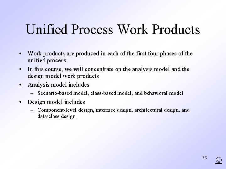 Unified Process Work Products • Work products are produced in each of the first