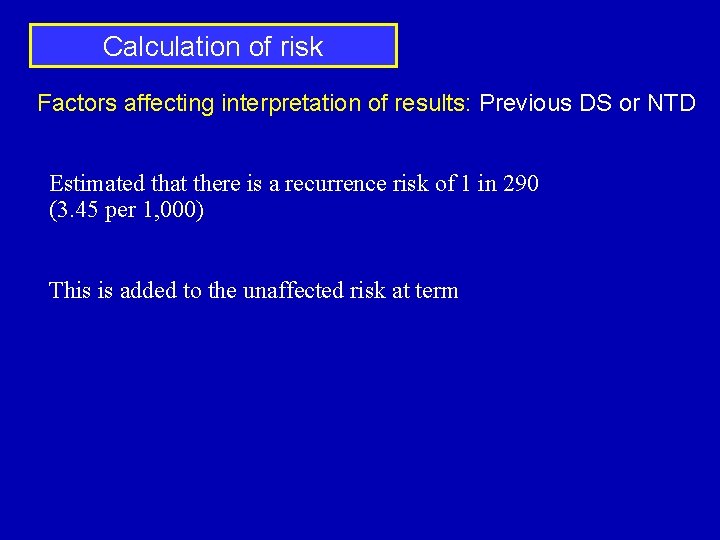 Calculation of risk Factors affecting interpretation of results: Previous DS or NTD Estimated that