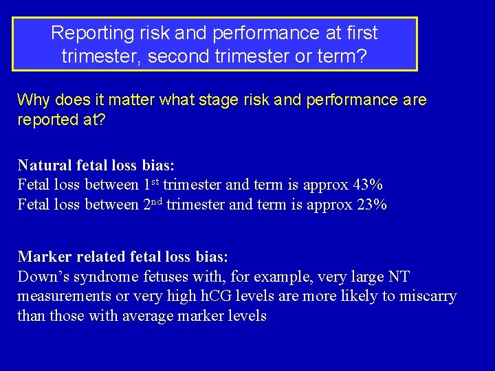 Reporting risk and performance at first trimester, second trimester or term? Why does it