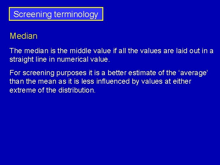 Screening terminology Median The median is the middle value if all the values are