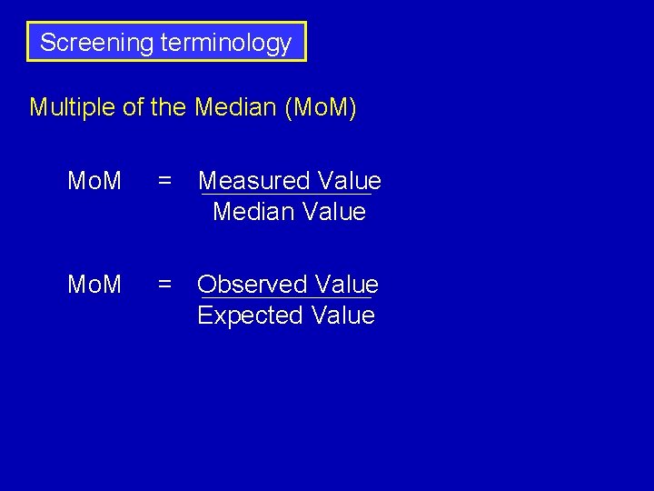 Screening terminology Multiple of the Median (Mo. M) Mo. M = Measured Value Median