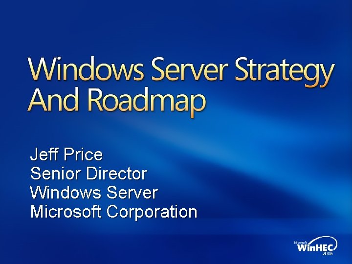 Jeff Price Senior Director Windows Server Microsoft Corporation 