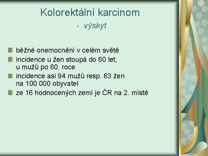 Kolorektální karcinom - výskyt běžné onemocnění v celém světě incidence u žen stoupá do