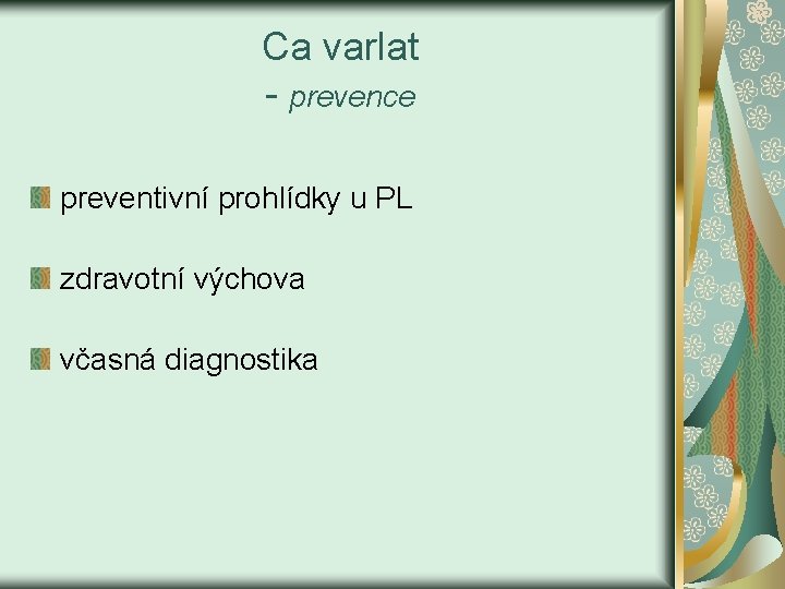 Ca varlat - prevence preventivní prohlídky u PL zdravotní výchova včasná diagnostika 