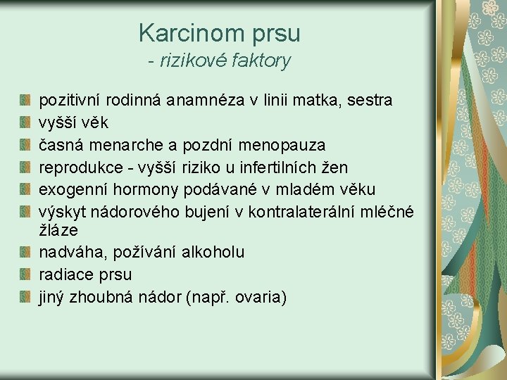 Karcinom prsu - rizikové faktory pozitivní rodinná anamnéza v linii matka, sestra vyšší věk