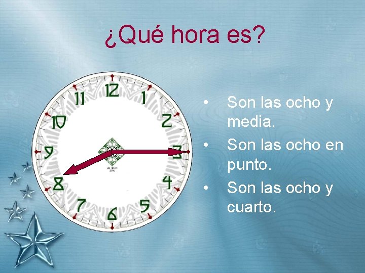 ¿Qué hora es? • • • Son las ocho y media. Son las ocho