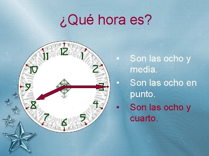 ¿Qué hora es? • • • Son las ocho y media. Son las ocho