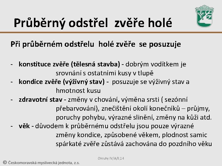 Průběrný odstřel zvěře holé Při průběrném odstřelu holé zvěře se posuzuje - konstituce zvěře