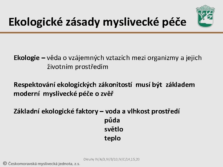 Ekologické zásady myslivecké péče Ekologie – věda o vzájemných vztazích mezi organizmy a jejich