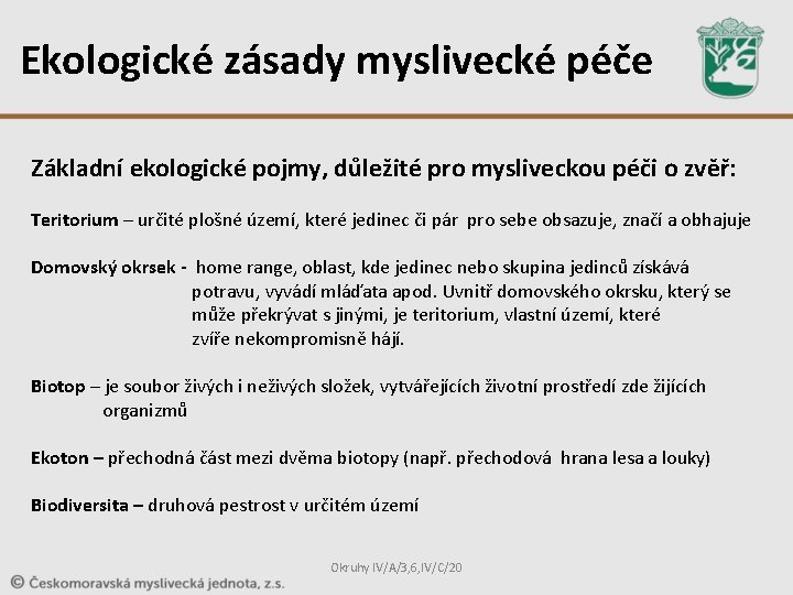 Ekologické zásady myslivecké péče Základní ekologické pojmy, důležité pro mysliveckou péči o zvěř: Teritorium