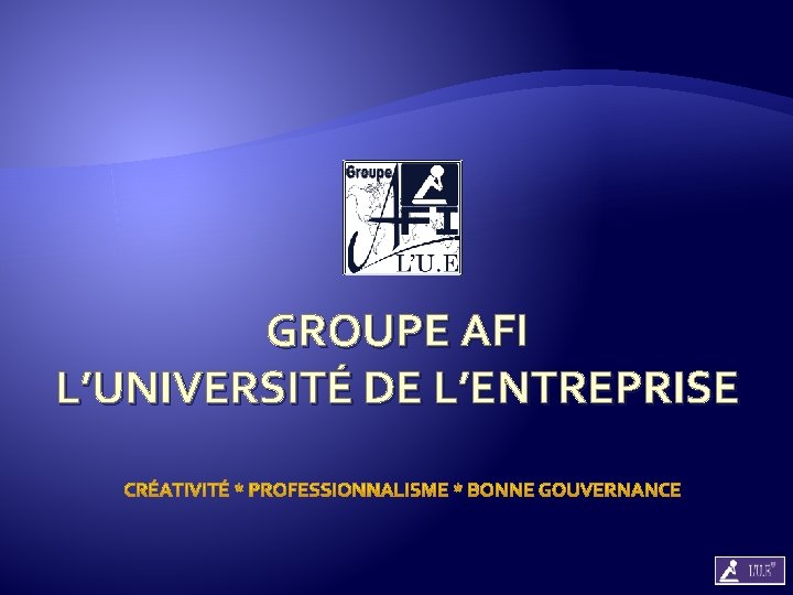 GROUPE AFI L’UNIVERSITÉ DE L’ENTREPRISE 