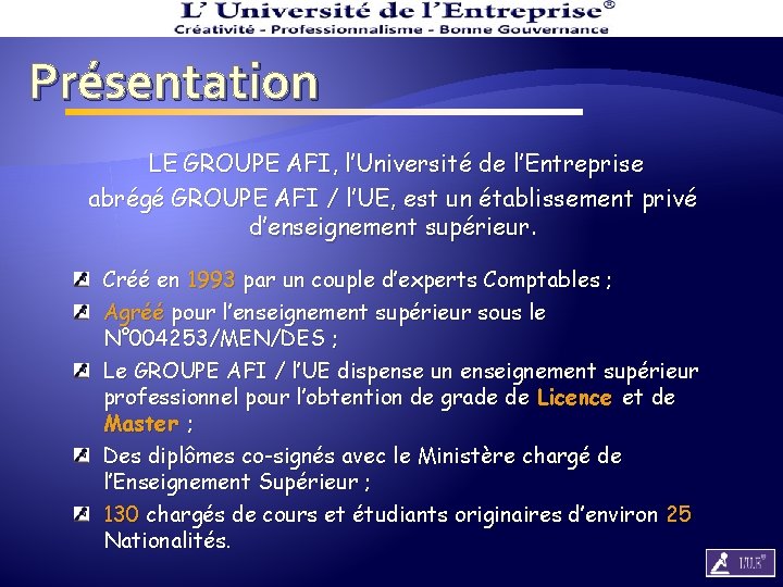 Présentation LE GROUPE AFI, l’Université de l’Entreprise abrégé GROUPE AFI / l’UE, est un