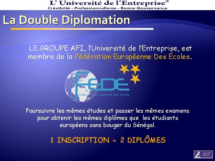 La Double Diplomation LE GROUPE AFI, l’Université de l’Entreprise, est membre de la Fédération