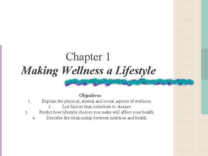 Chapter 1 Making Wellness a Lifestyle Objectives Explain the physical, mental and social aspects