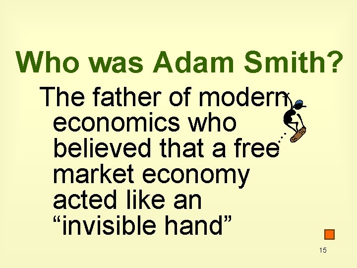 Who was Adam Smith? The father of modern economics who believed that a free