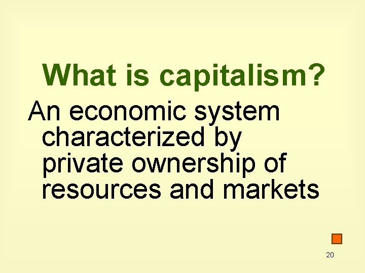 What is capitalism? An economic system characterized by private ownership of resources and markets