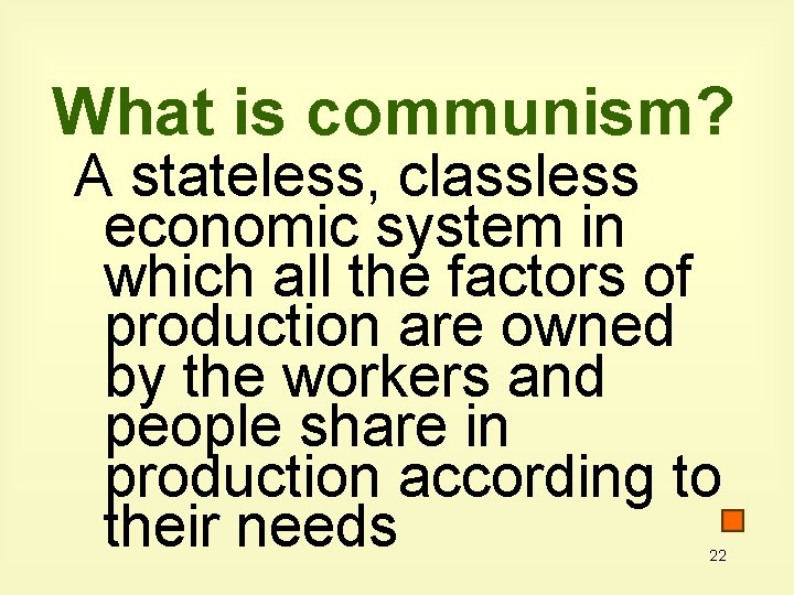 What is communism? A stateless, classless economic system in which all the factors of
