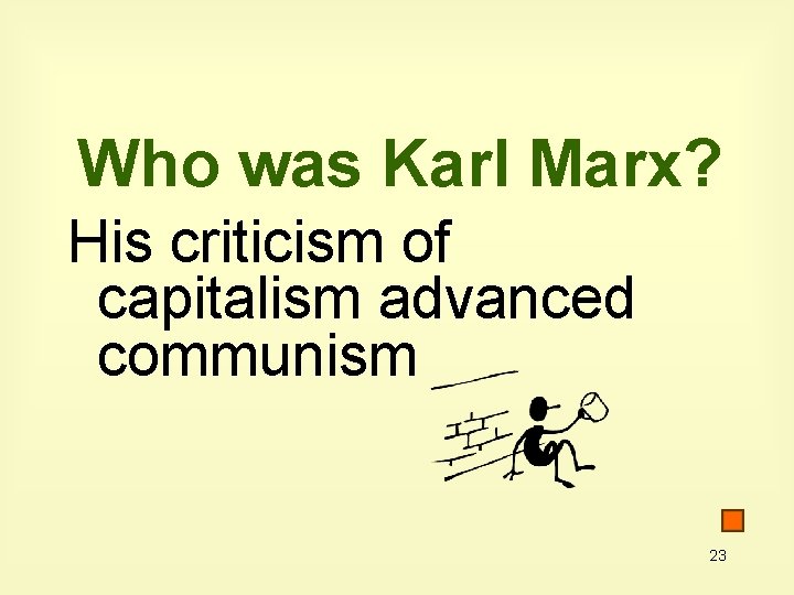 Who was Karl Marx? His criticism of capitalism advanced communism 23 