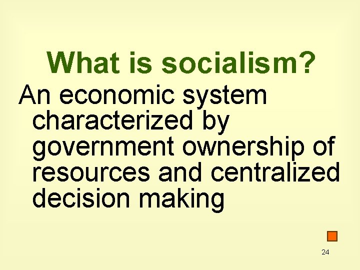 What is socialism? An economic system characterized by government ownership of resources and centralized