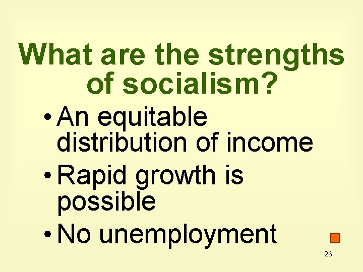 What are the strengths of socialism? • An equitable distribution of income • Rapid