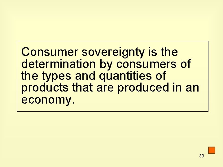 Consumer sovereignty is the determination by consumers of the types and quantities of products