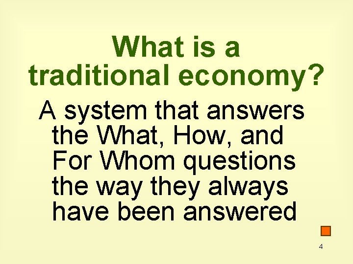 What is a traditional economy? A system that answers the What, How, and For