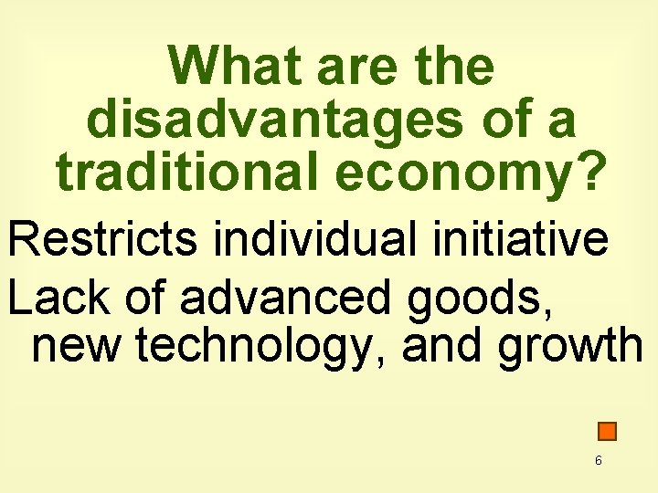 What are the disadvantages of a traditional economy? Restricts individual initiative Lack of advanced