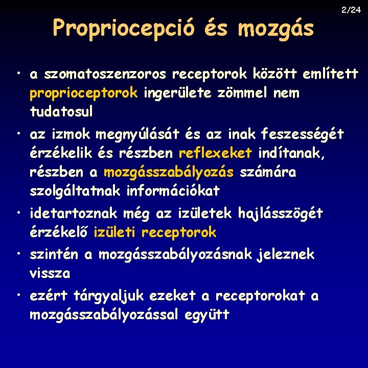 Propriocepció és mozgás 2/24 • a szomatoszenzoros receptorok között említett proprioceptorok ingerülete zömmel nem