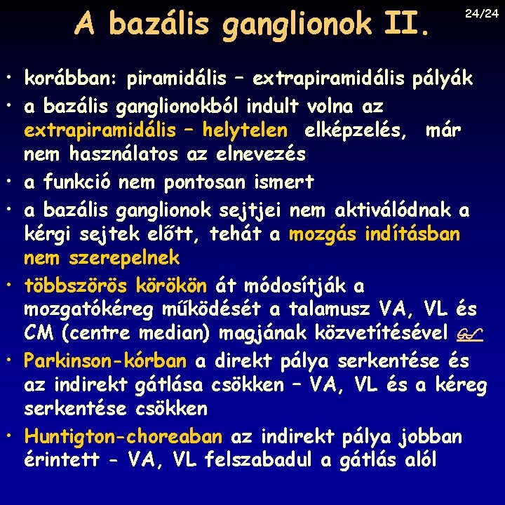 A bazális ganglionok II. 24/24 • korábban: piramidális – extrapiramidális pályák • a bazális