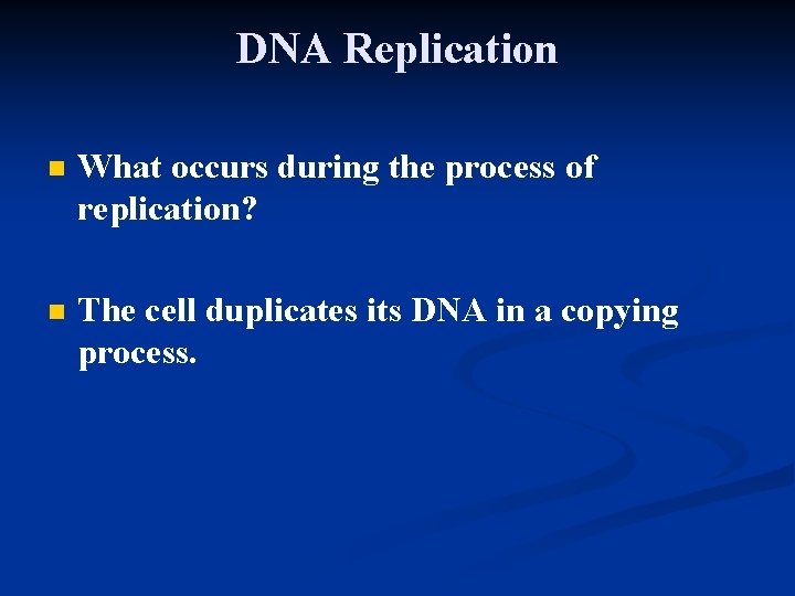 DNA Replication n What occurs during the process of replication? n The cell duplicates DNA Replication n What occurs during the process of replication? n The cell duplicates