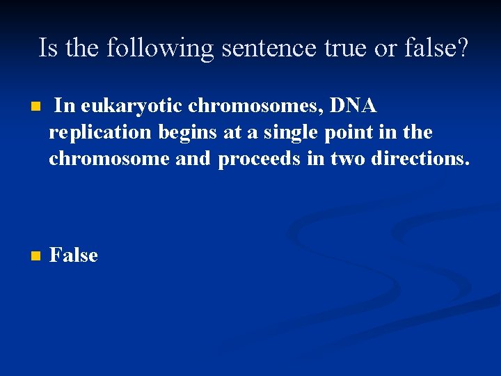 Is the following sentence true or false? n In eukaryotic chromosomes, DNA replication begins Is the following sentence true or false? n In eukaryotic chromosomes, DNA replication begins