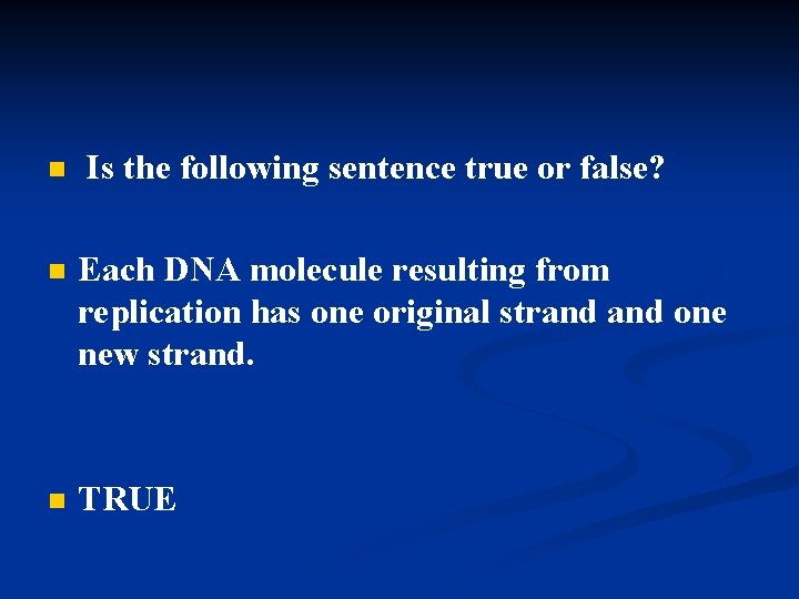 n Is the following sentence true or false? n Each DNA molecule resulting from n Is the following sentence true or false? n Each DNA molecule resulting from