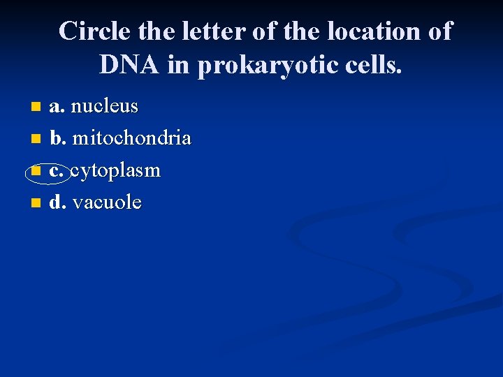 Circle the letter of the location of DNA in prokaryotic cells. n n a. Circle the letter of the location of DNA in prokaryotic cells. n n a.