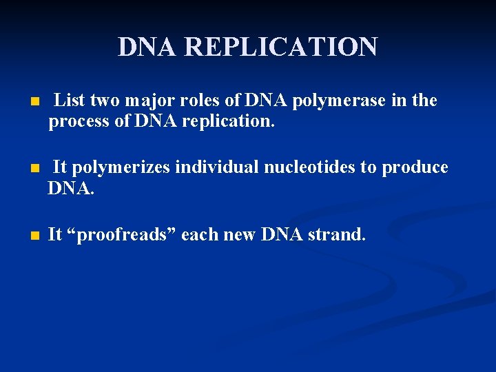 DNA REPLICATION n List two major roles of DNA polymerase in the process of DNA REPLICATION n List two major roles of DNA polymerase in the process of