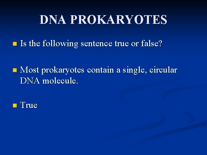 DNA PROKARYOTES n Is the following sentence true or false? n Most prokaryotes contain DNA PROKARYOTES n Is the following sentence true or false? n Most prokaryotes contain
