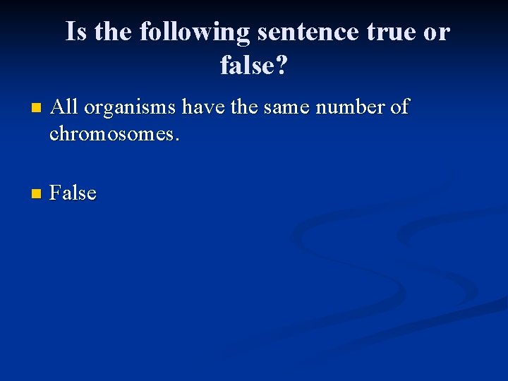 Is the following sentence true or false? n All organisms have the same number Is the following sentence true or false? n All organisms have the same number