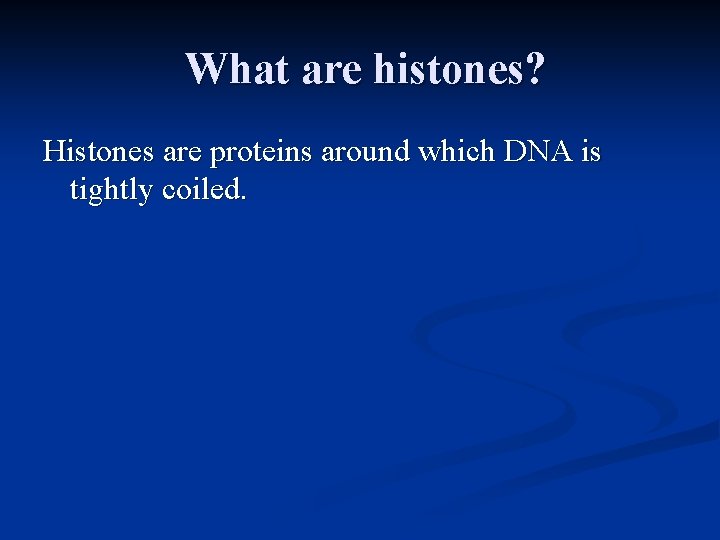 What are histones? Histones are proteins around which DNA is tightly coiled. What are histones? Histones are proteins around which DNA is tightly coiled.
