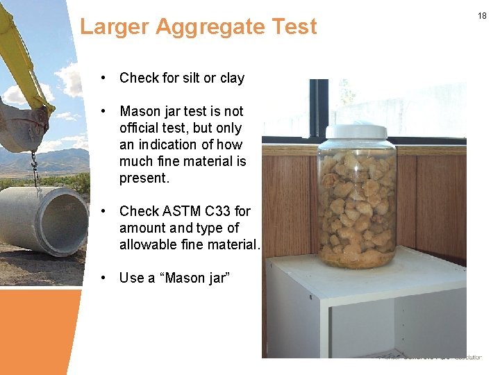Larger Aggregate Test • Check for silt or clay • Mason jar test is