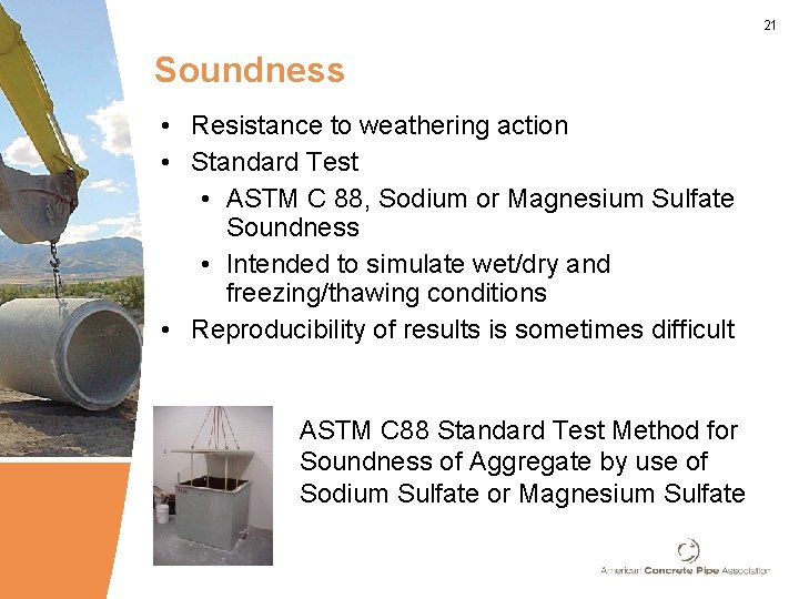 21 Soundness • Resistance to weathering action • Standard Test • ASTM C 88,