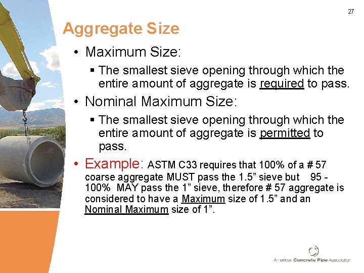 27 Aggregate Size • Maximum Size: § The smallest sieve opening through which the