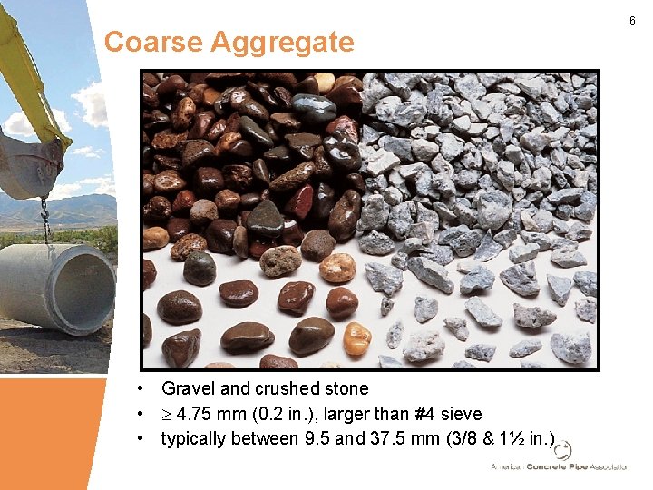 Coarse Aggregate • Gravel and crushed stone • 4. 75 mm (0. 2 in.