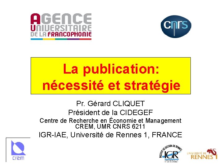 La publication: nécessité et stratégie Pr. Gérard CLIQUET Président de la CIDEGEF Centre de