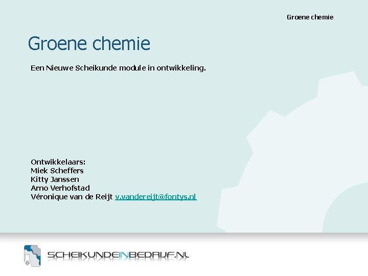 Groene chemie Een Nieuwe Scheikunde module in ontwikkeling. Ontwikkelaars: Miek Scheffers Kitty Janssen Arno