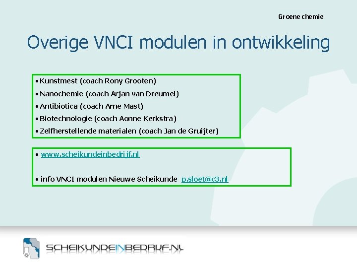 Groene chemie Overige VNCI modulen in ontwikkeling • Kunstmest (coach Rony Grooten) • Nanochemie