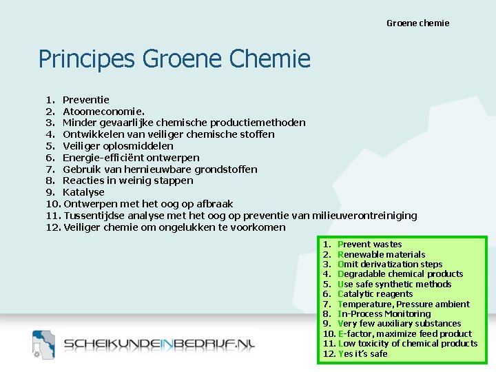 Groene chemie Principes Groene Chemie 1. Preventie 2. Atoomeconomie. 3. Minder gevaarlijke chemische productiemethoden